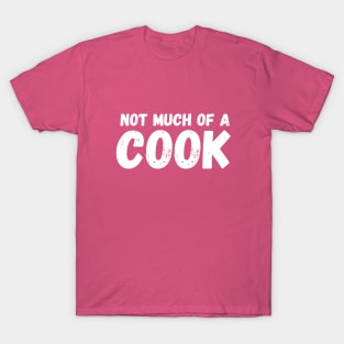 Not Much of a Cook T-Shirt